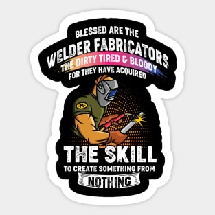 Welding the skill to create something from nothing cool welder Sticker